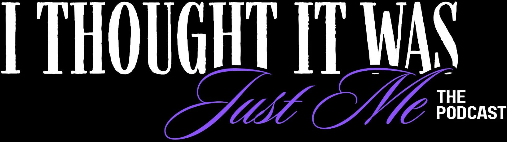 I Thought It Was Just Me — The Podcast logo