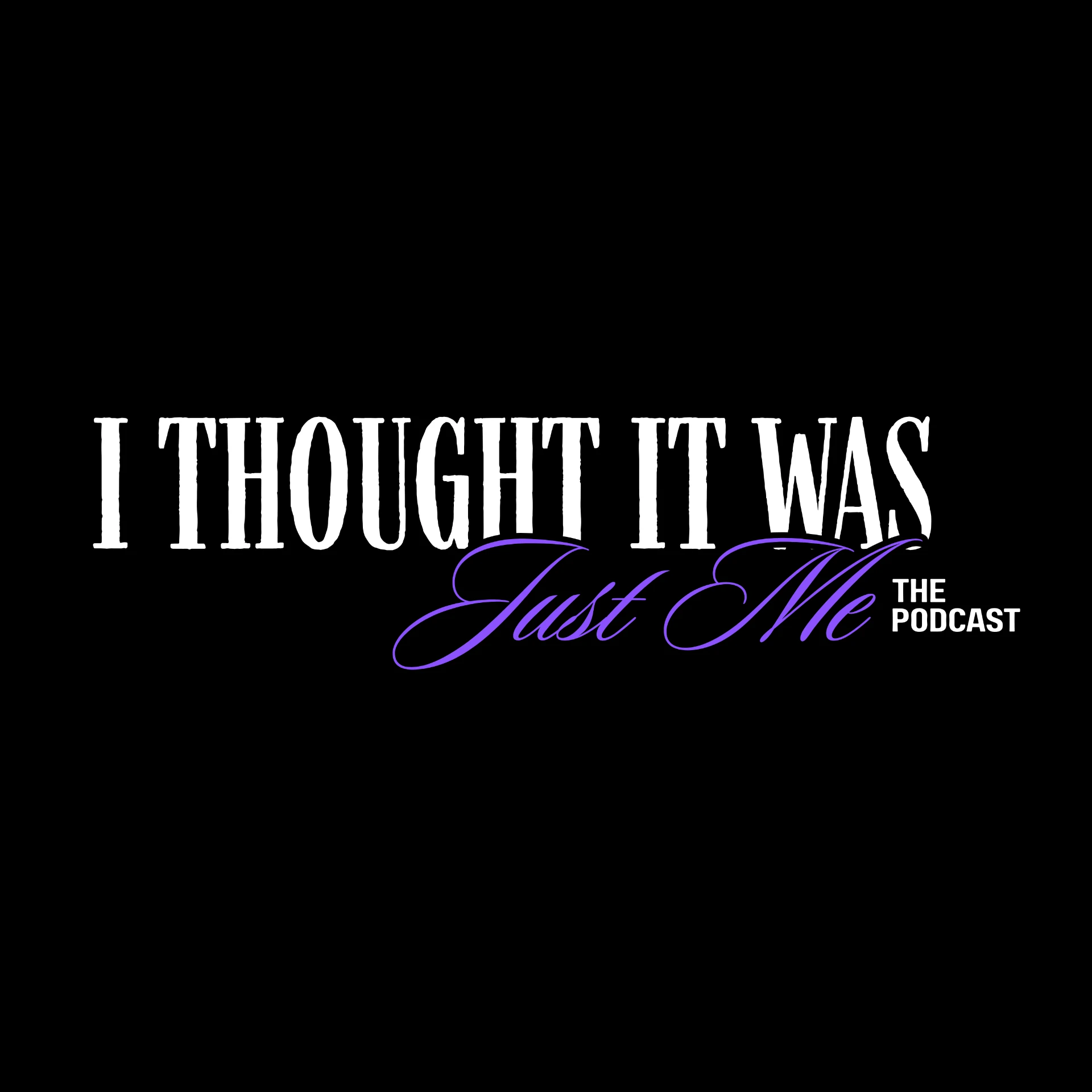 I Thought It Was Just Me — The Podcast logo